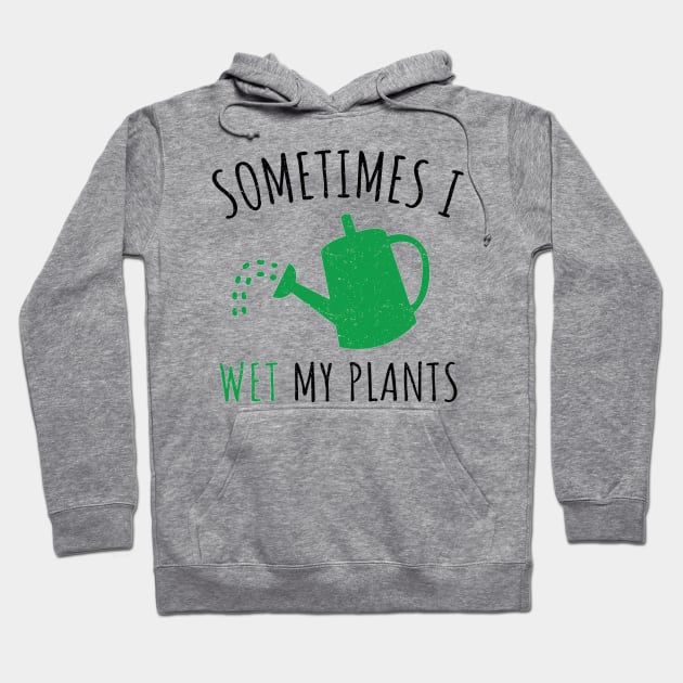 Sometimes I Wet My Plant_ Funny Gardening Gift Hoodie by craiglimu